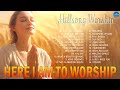 Here I Am To Worship - Special Hillsong Worship Songs Playlist 🙏Nonstop Praise and Worship Songs #25