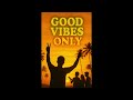 Good Vibes Only