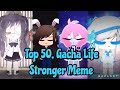 Top 50, Gachalife/Gachaverse Stronger Meme Overall Part 1& 2 /#Gacha/#StrongerMeme/#TopStrongerMeme