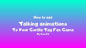 How to add Talking animations to your gorilla tag fan game