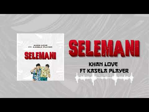 Khan Love Ft Kasela Player SELEMANI Official Audio 