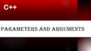 C++ | Part 8 |  Parameters and Arguments
