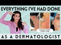 Everything ive had done as a dermatologist  injections cosmetic surgery  more