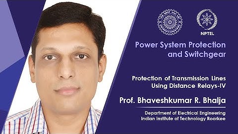 Lecture 17 Protection of Transmission Lines Using Distance Relays-IV