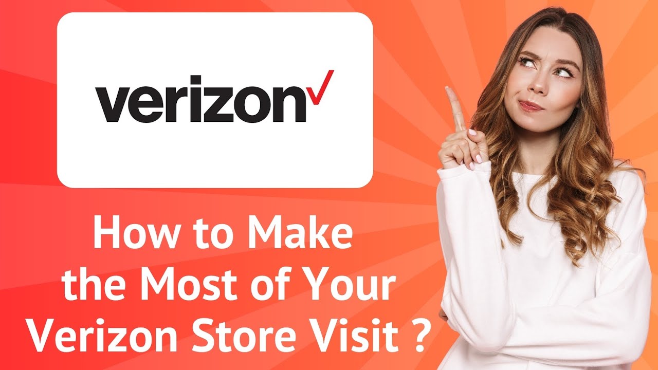 How to Make the Most of Your Verizon Store Visit ? : Step-by-Step Guide