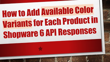 How to Add Available Color Variants for Each Product in Shopware 6 API Responses