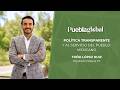 Política transparente y al servicio del pueblo mexicano | Toño López