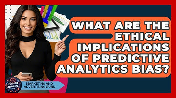 What Are The Ethical Implications Of Predictive Analytics Bias? - Marketing and Advertising Guru