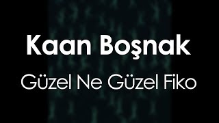 Kaan Boşnak - Güzel Ne Güzel Fiko Resimi