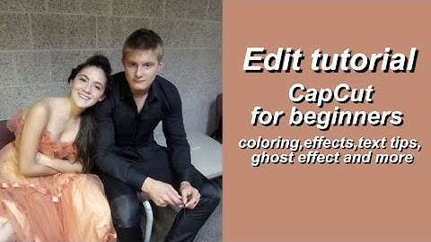 CapCut edit tutorial for beginners (coloring, ghost effect, effects, text tips and more)