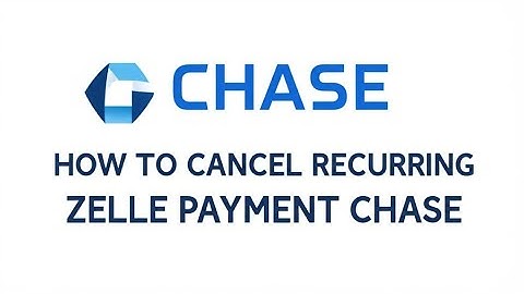 How To Cancel Recurring Zelle Payment Chase  How To End Recurring Zelle Payments From Chase