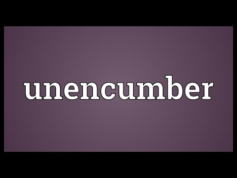 Unencumber Meaning