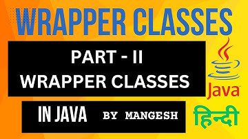 PART - II Wrapper Classes in Java  | Hindi | By Mangesh
