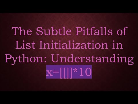 The Subtle Pitfalls of List Initialization in Python: Understanding x=[[]]*10