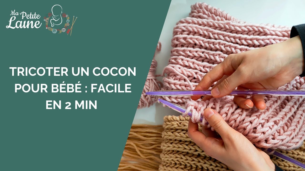 2 mins : Ai-je les techniques pour tricoter le cocon de naissance pour