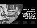 Brilliant quotes about art by great artists