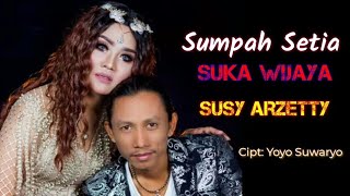 Susy Arzetty Feat Suka Wijaya SUMPAH SETIA Lirik lagu 2019