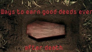 3 Ways To Earn Good Deeds Even After Death