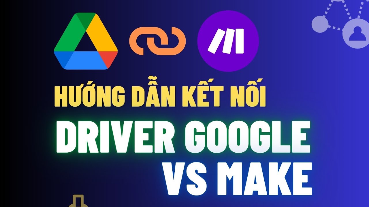 Kết Nối Google API Google Driver Với Make.com | Làm Phát Được Ngay ...