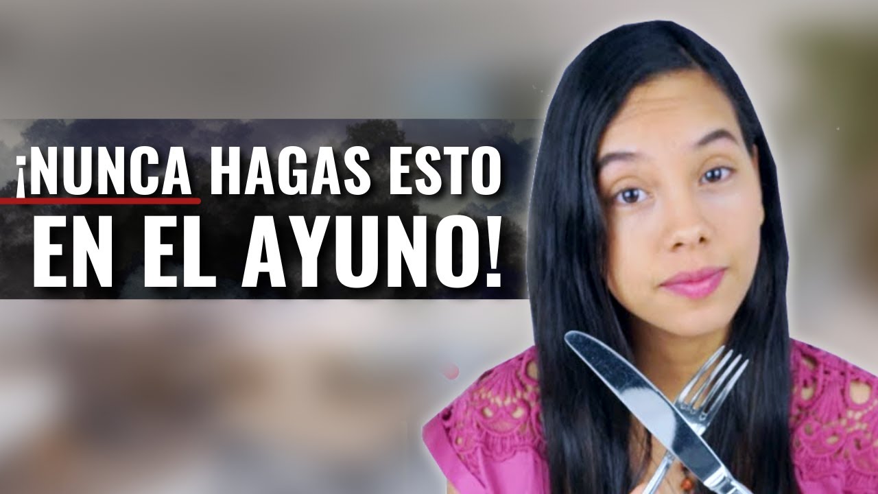 Cosas Que Nunca Debes Hacer En El Ayuno C Mo Ayunar Correctamente