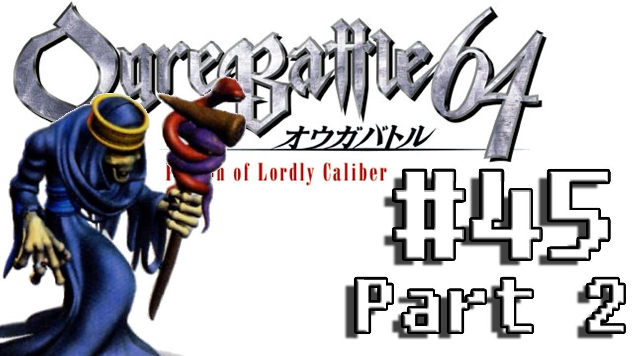 Ogre Battle 64 45 2 2 The Fate Of Leah s Father YouTube