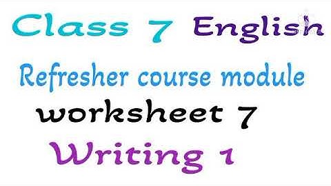 Class 7 English Refresher course module worksheet 7 writing 1