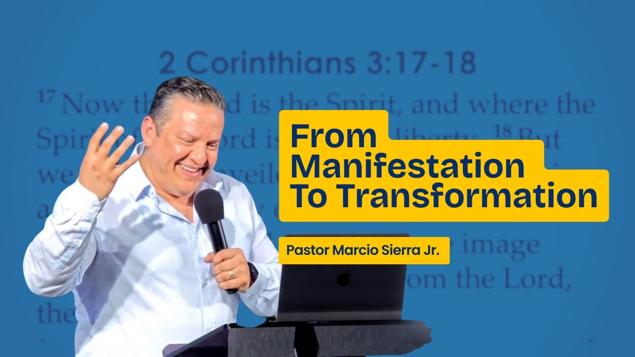 From Manifestation to Transformation | De Manifestación a Transformación // Pastor Marcio Sierra Jr.