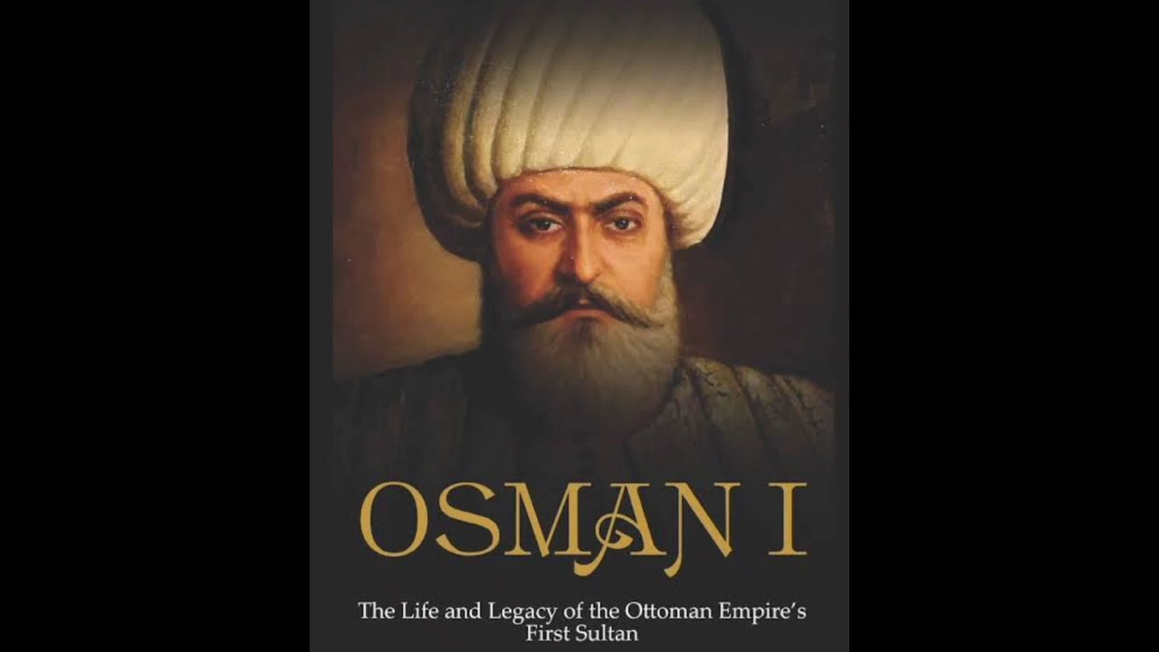 osman ghazi the life and legacy of the Ottoman Empire's first Sultan || Osman Ghazi some life facts