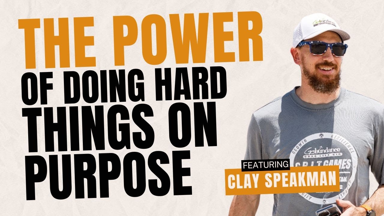 The Power of Doing Hard Things on Purpose with Clay Speakman
