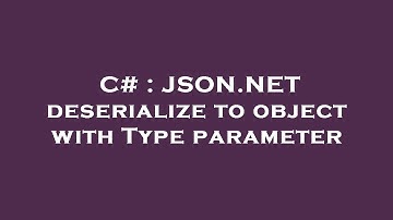 C# : JSON.NET deserialize to object with Type parameter