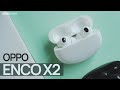 OPPO ENCO X2 ANC Wireless Earbuds Review: Probably The Best OPPO Product in 2022