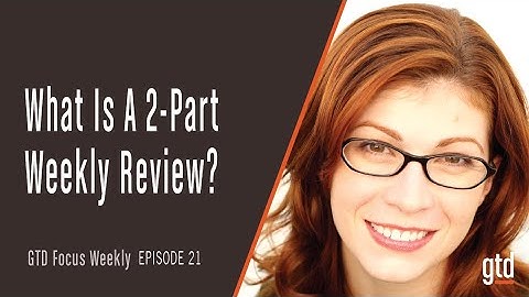 How to Perform a Two-Part GTD Weekly Review®