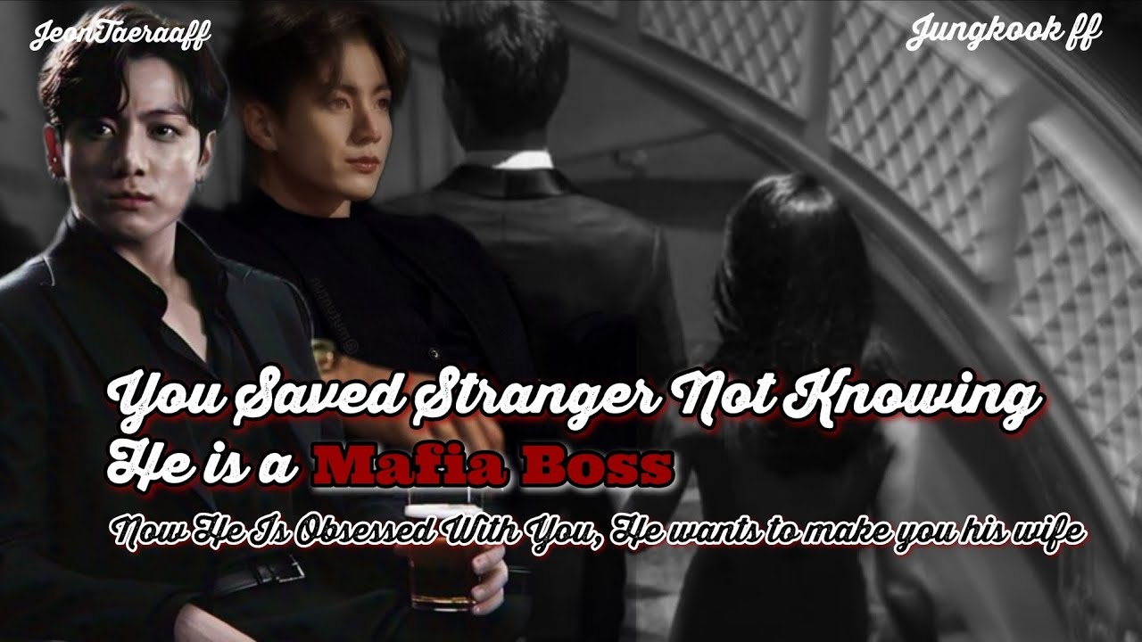 When You Saved A Stranger Not Knowing He Is A Mafia Boss | Jungkook ff