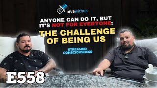 Ep 558: Anyone Can Do It, But It Isn't For Everyone  It Is Really Hard To Be Us