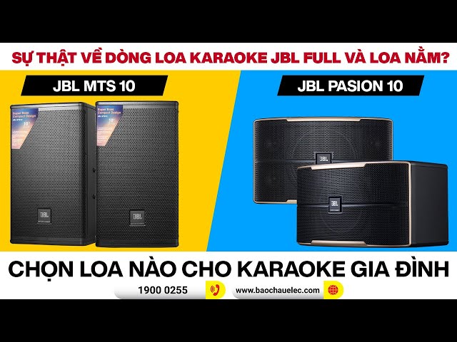 Sự Thật Dòng Loa Karaoke JBL Full Và Nằm? JBL MTS10 & Pasion 10 - Chọn loa nào cho karaoke gia đình