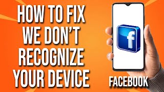 How To Fix Facebook We Don't Recognize Your Device