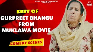 Gurpreet Bhangu Part 1 | Best Comedy scenes | Punjabi Scene | Punjabi Comedy Clip | Non Stop Comedy