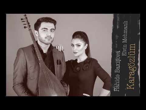 Rahide Baxisova feat Elvin Mehmanli Karagözlüm