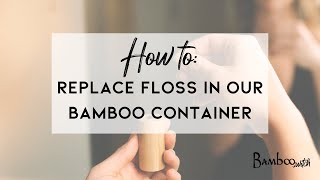 How to: Replace Bamboo Floss into Reusable Bamboo Floss Container | Bamboo Switch®