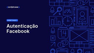 Scriptcase 7 - Autenticação Facebook