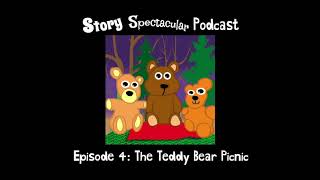 Story Spectacular Podcast Episode 4: The Teddy Bear Picnic (Audio)