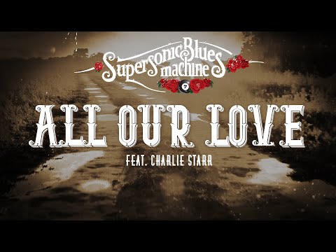 Supersonic Blues Machine - All Our Love (Feat. Charlie Starr) (Official Lyric Video)