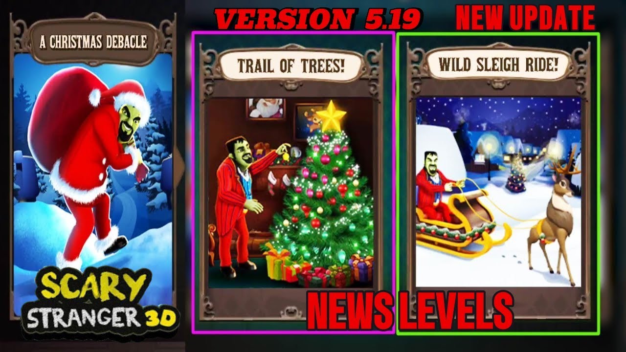 Scary Stranger 3D - Version 5.19 - New Update - A Christmas Debacle - News levels