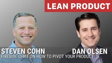 Dan Olsen and Steven Cohn Fireside Chat on How to Pivot Your Product at Lean Product Meetup