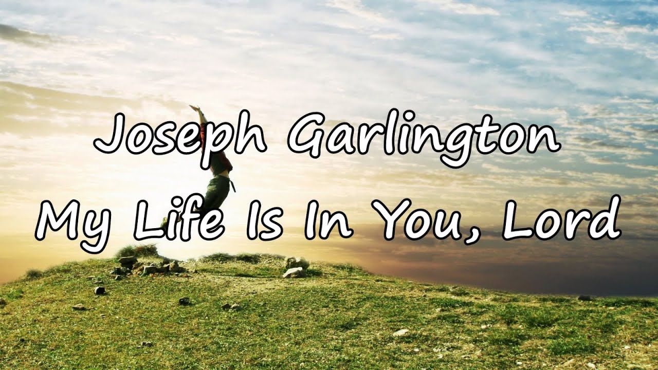 Joseph Garlington - My Life Is In You, Lord [with lyrics] - YouTube