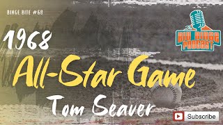 Binge Bite #68  Tom Seaver In The 1968 AllStar Game  5/20/2024