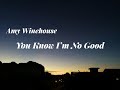 Amy Winehouse - You Know I’m No Good (Lyrics Video)