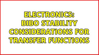 Electronics: BIBO Stability considerations for Transfer Functions