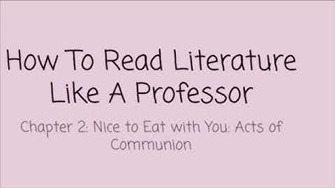 How to Read Literature like a Professor Chapter 2: Nice to Eat with you: Acts of Communion