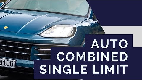 Auto Insurance: CSL or Combined Single Limit